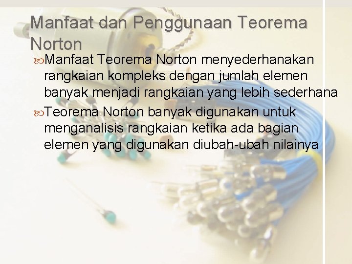 Manfaat dan Penggunaan Teorema Norton Manfaat Teorema Norton menyederhanakan rangkaian kompleks dengan jumlah elemen