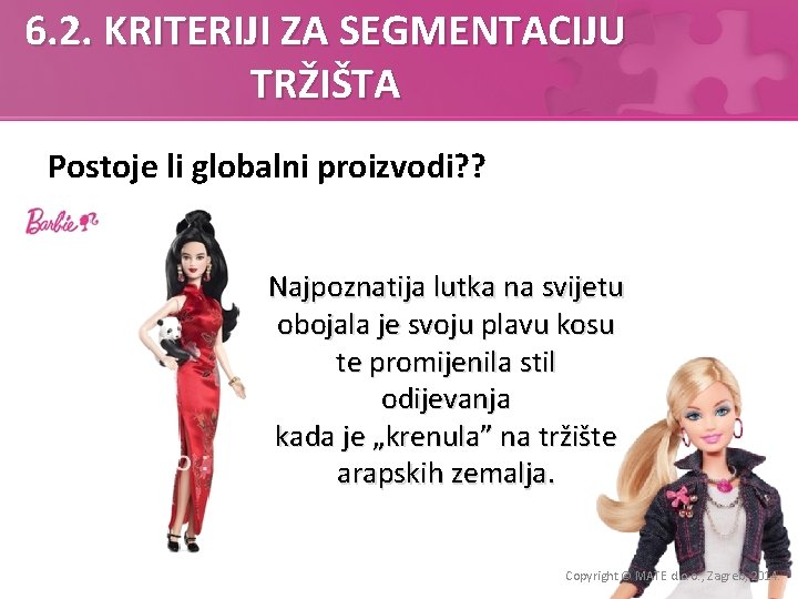 6. 2. KRITERIJI ZA SEGMENTACIJU TRŽIŠTA Postoje li globalni proizvodi? ? Najpoznatija lutka na