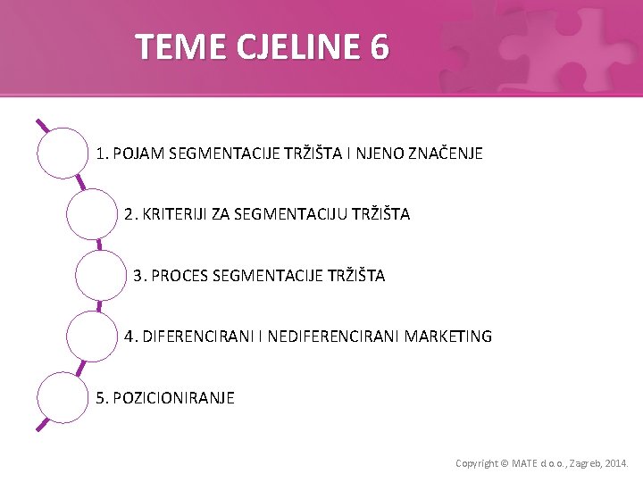 TEME CJELINE 6 1. POJAM SEGMENTACIJE TRŽIŠTA I NJENO ZNAČENJE 2. KRITERIJI ZA SEGMENTACIJU