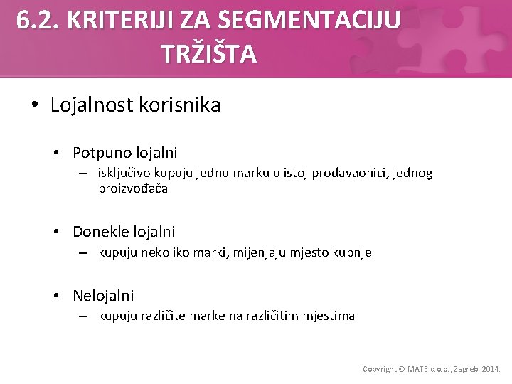 6. 2. KRITERIJI ZA SEGMENTACIJU TRŽIŠTA • Lojalnost korisnika • Potpuno lojalni – isključivo