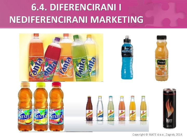 6. 4. DIFERENCIRANI I NEDIFERENCIRANI MARKETING Copyright © MATE d. o. o. , Zagreb,