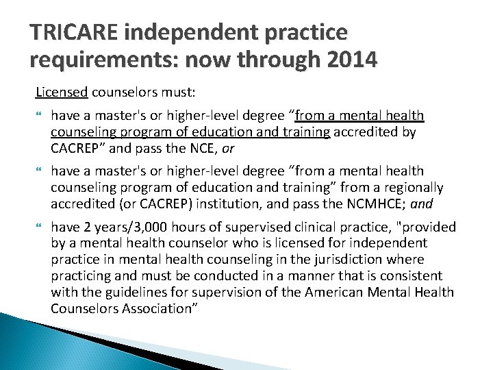 TRICARE independent practice requirements: now through 2014 Licensed counselors must: have a master's or