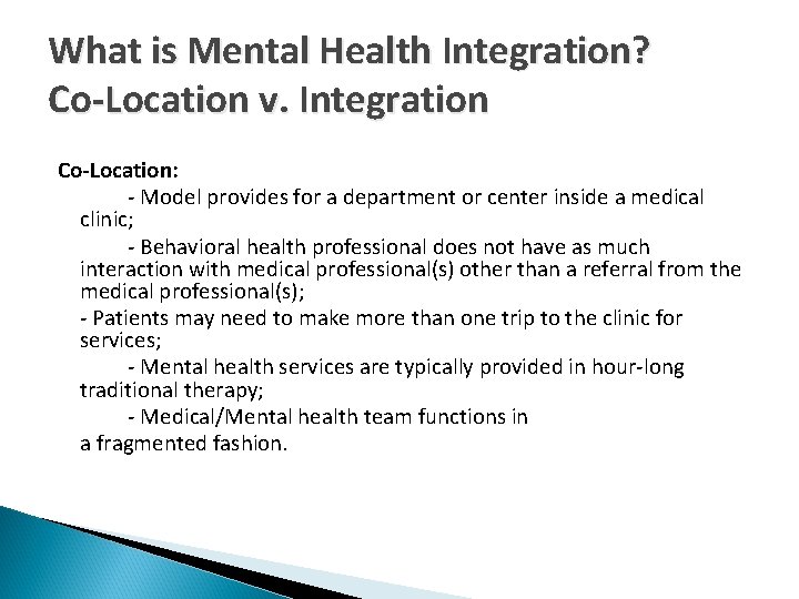 What is Mental Health Integration? Co-Location v. Integration Co-Location: - Model provides for a