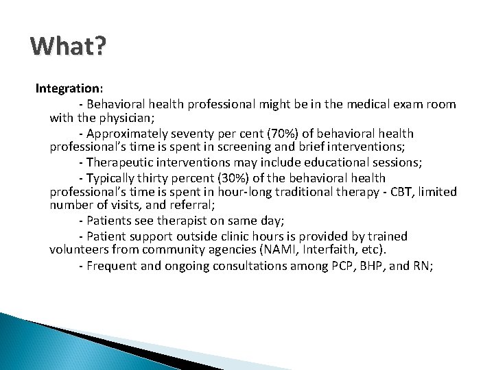 What? Integration: - Behavioral health professional might be in the medical exam room with
