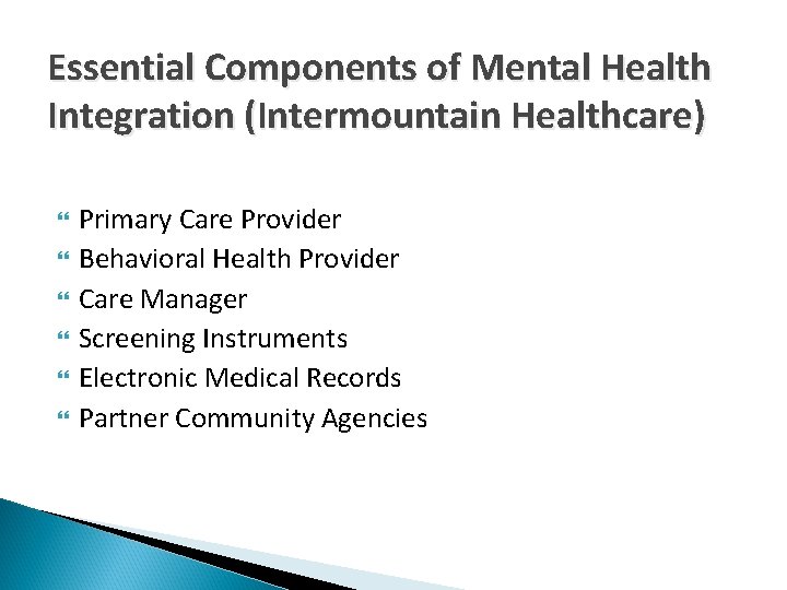 Essential Components of Mental Health Integration (Intermountain Healthcare) Primary Care Provider Behavioral Health Provider