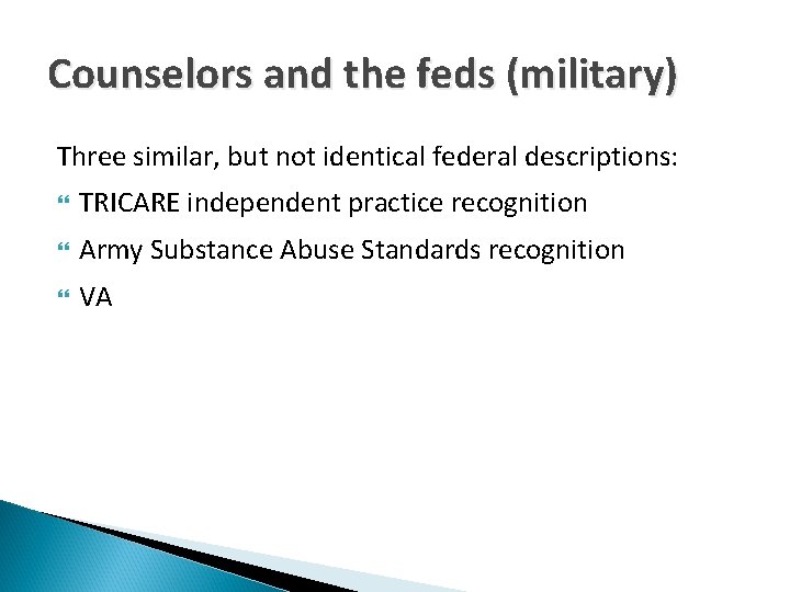 Counselors and the feds (military) Three similar, but not identical federal descriptions: TRICARE independent