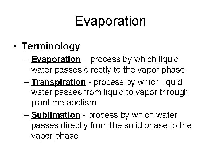 Evaporation • Terminology – Evaporation – process by which liquid water passes directly to