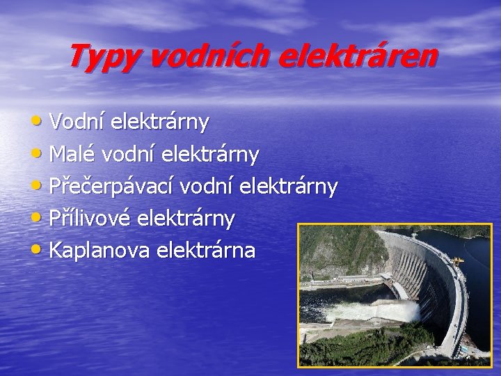 Typy vodních elektráren • Vodní elektrárny • Malé vodní elektrárny • Přečerpávací vodní elektrárny