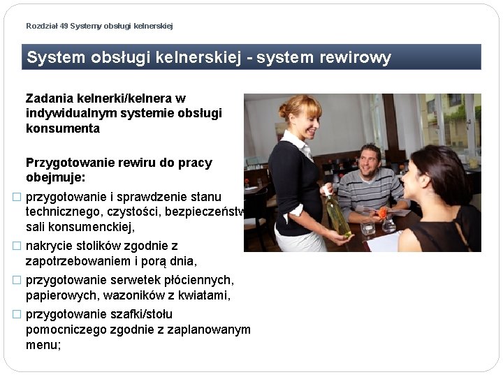 Rozdział 49 Systemy obsługi kelnerskiej System obsługi kelnerskiej - system rewirowy Zadania kelnerki/kelnera w