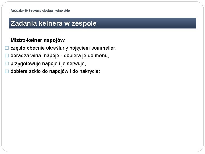 Rozdział 49 Systemy obsługi kelnerskiej Zadania kelnera w zespole Mistrz-kelner napojów � często obecnie