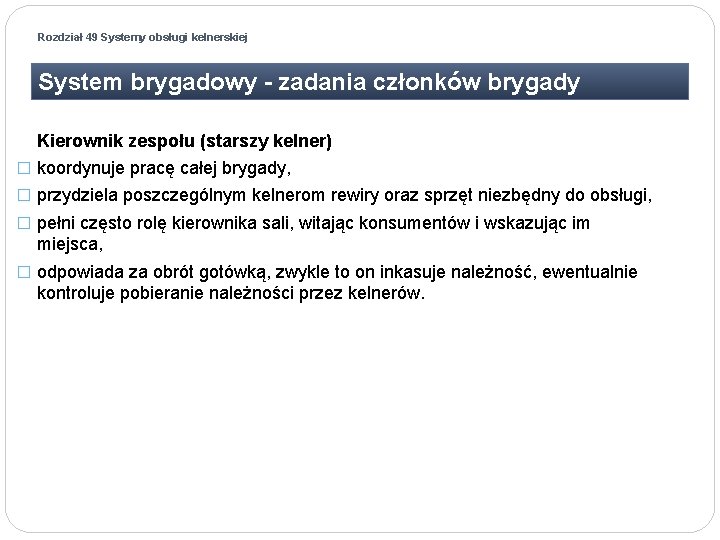 Rozdział 49 Systemy obsługi kelnerskiej System brygadowy - zadania członków brygady Kierownik zespołu (starszy