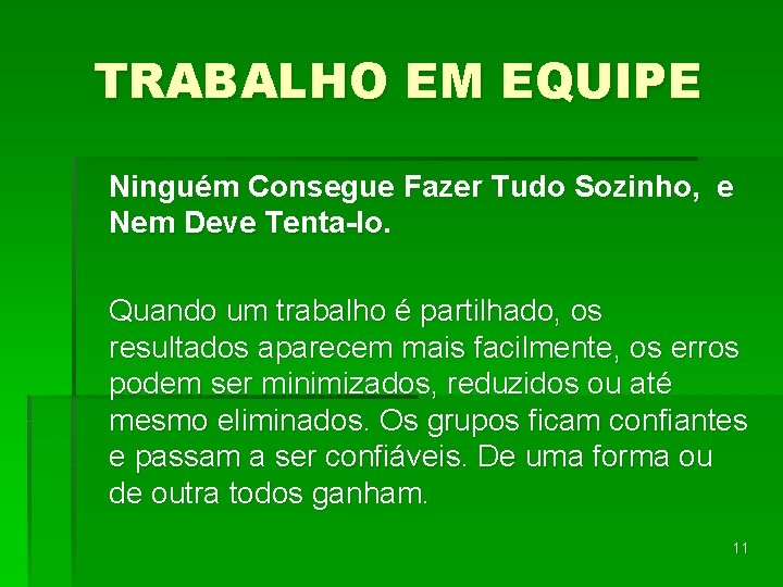 TRABALHO EM EQUIPE Ninguém Consegue Fazer Tudo Sozinho, e Nem Deve Tenta-lo. Quando um