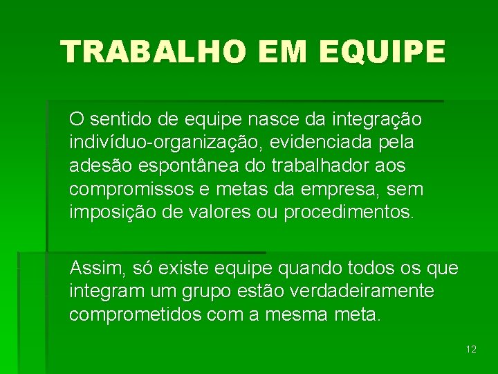 TRABALHO EM EQUIPE O sentido de equipe nasce da integração indivíduo-organização, evidenciada pela adesão