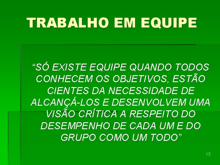 TRABALHO EM EQUIPE “SÓ EXISTE EQUIPE QUANDO TODOS CONHECEM OS OBJETIVOS, ESTÃO CIENTES DA