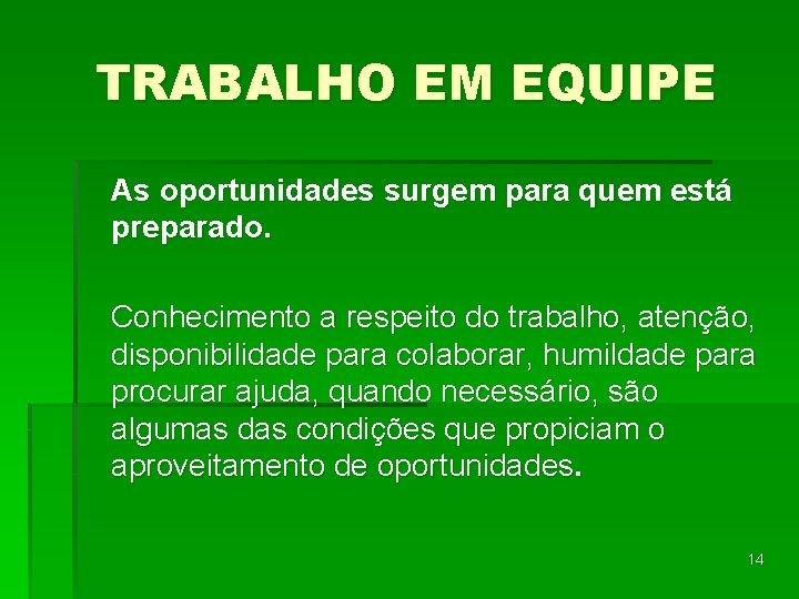 TRABALHO EM EQUIPE As oportunidades surgem para quem está preparado. Conhecimento a respeito do