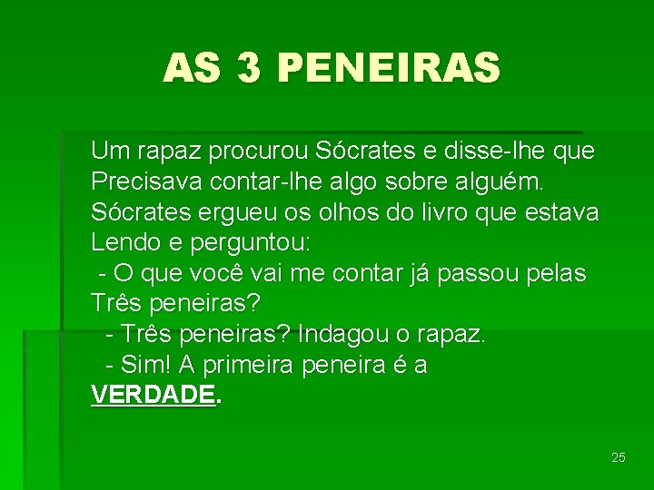 AS 3 PENEIRAS Um rapaz procurou Sócrates e disse-lhe que Precisava contar-lhe algo sobre