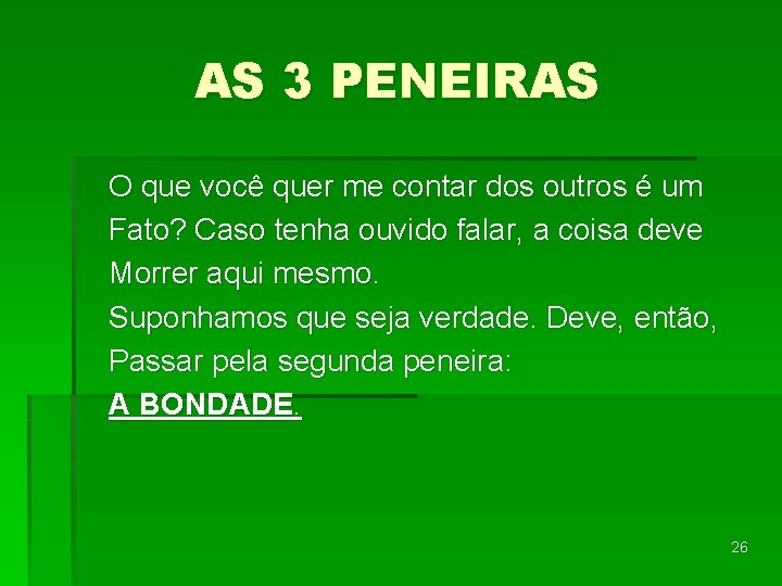 AS 3 PENEIRAS O que você quer me contar dos outros é um Fato? AS 3 PENEIRAS O que você quer me contar dos outros é um Fato?