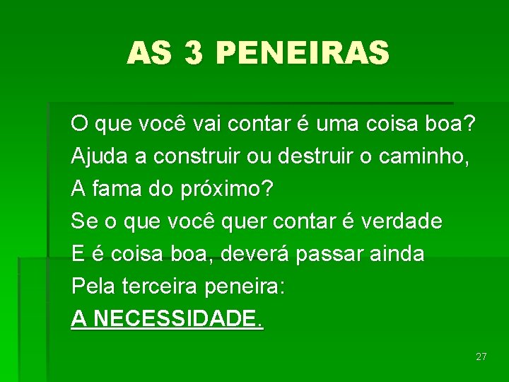 AS 3 PENEIRAS O que você vai contar é uma coisa boa? Ajuda a