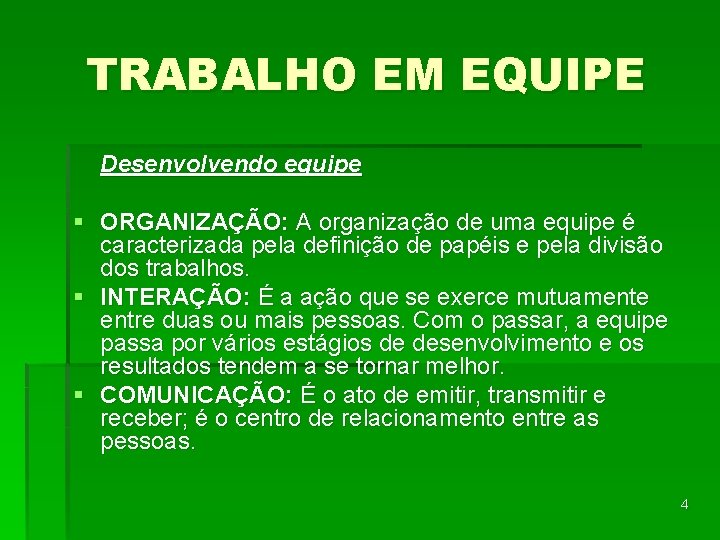 TRABALHO EM EQUIPE Desenvolvendo equipe § ORGANIZAÇÃO: A organização de uma equipe é caracterizada