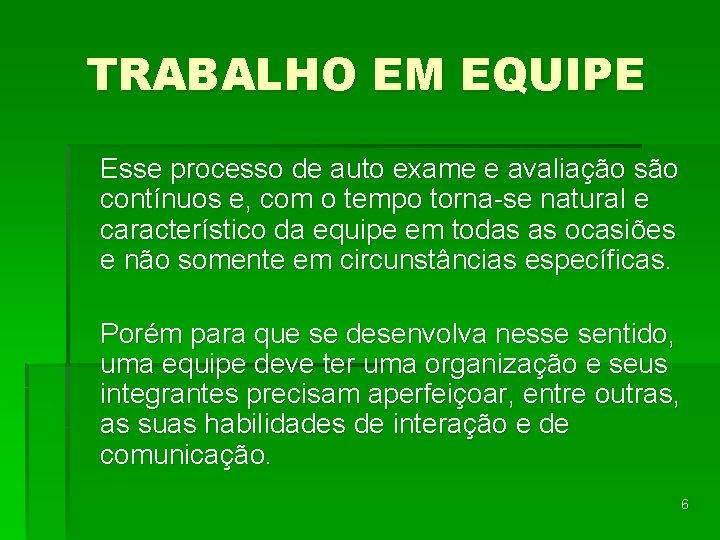 TRABALHO EM EQUIPE Esse processo de auto exame e avaliação são contínuos e, com