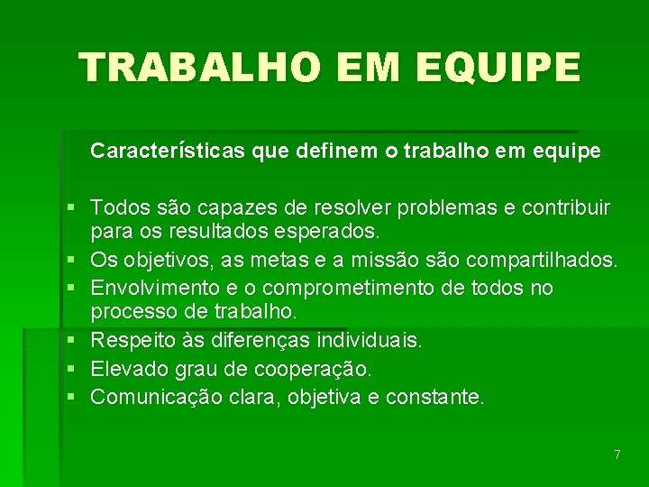 TRABALHO EM EQUIPE Características que definem o trabalho em equipe § Todos são capazes