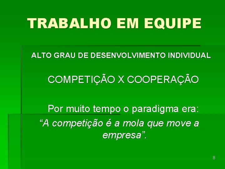 TRABALHO EM EQUIPE ALTO GRAU DE DESENVOLVIMENTO INDIVIDUAL COMPETIÇÃO X COOPERAÇÃO Por muito tempo TRABALHO EM EQUIPE ALTO GRAU DE DESENVOLVIMENTO INDIVIDUAL COMPETIÇÃO X COOPERAÇÃO Por muito tempo