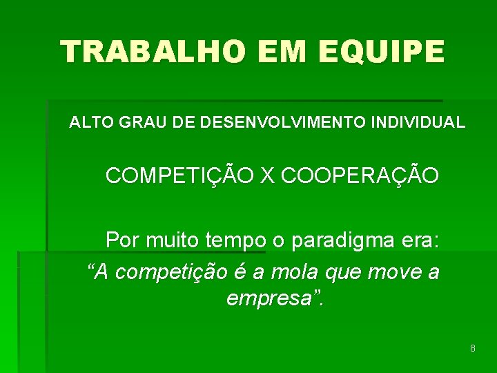 TRABALHO EM EQUIPE ALTO GRAU DE DESENVOLVIMENTO INDIVIDUAL COMPETIÇÃO X COOPERAÇÃO Por muito tempo