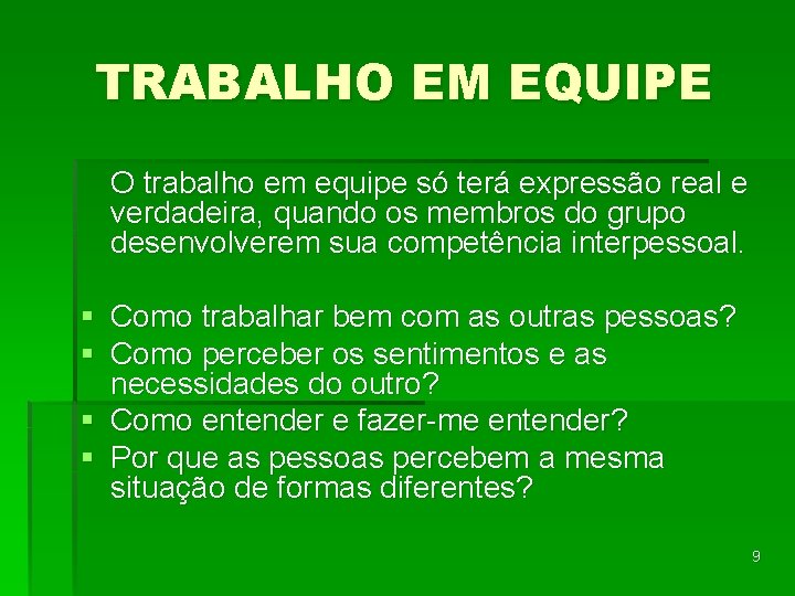 TRABALHO EM EQUIPE O trabalho em equipe só terá expressão real e verdadeira, quando