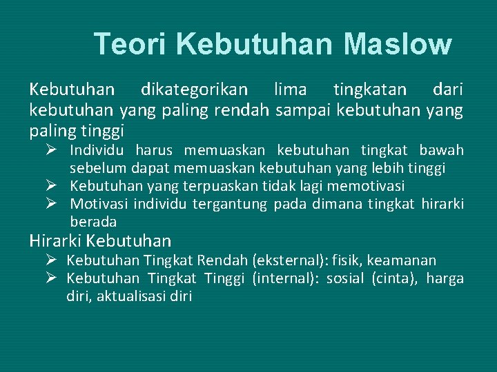 Teori Kebutuhan Maslow Kebutuhan dikategorikan lima tingkatan dari kebutuhan yang paling rendah sampai kebutuhan