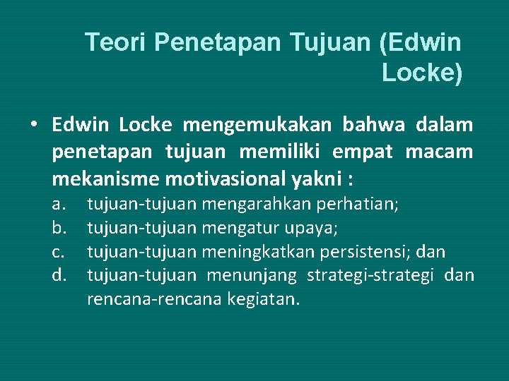 Teori Penetapan Tujuan (Edwin Locke) • Edwin Locke mengemukakan bahwa dalam penetapan tujuan memiliki