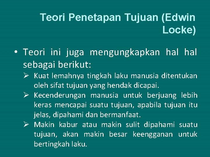 Teori Penetapan Tujuan (Edwin Locke) • Teori ini juga mengungkapkan hal sebagai berikut: Kuat