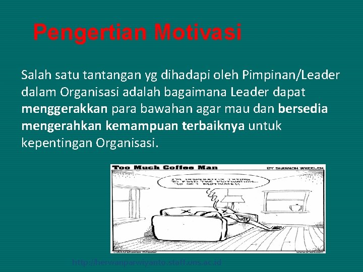 Pengertian Motivasi Salah satu tantangan yg dihadapi oleh Pimpinan/Leader dalam Organisasi adalah bagaimana Leader