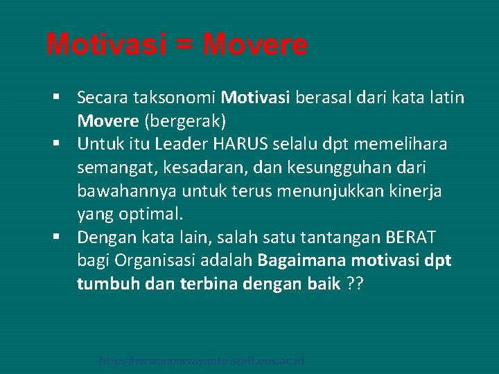 Motivasi = Movere § Secara taksonomi Motivasi berasal dari kata latin Movere (bergerak) §