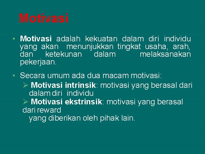 Motivasi • Motivasi adalah kekuatan dalam diri individu yang akan menunjukkan tingkat usaha, arah,