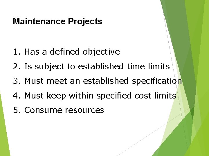 Maintenance Projects 1. Has a defined objective 2. Is subject to established time limits