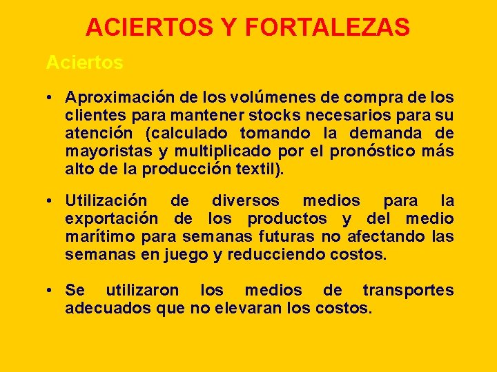 ACIERTOS Y FORTALEZAS Aciertos • Aproximación de los volúmenes de compra de los clientes