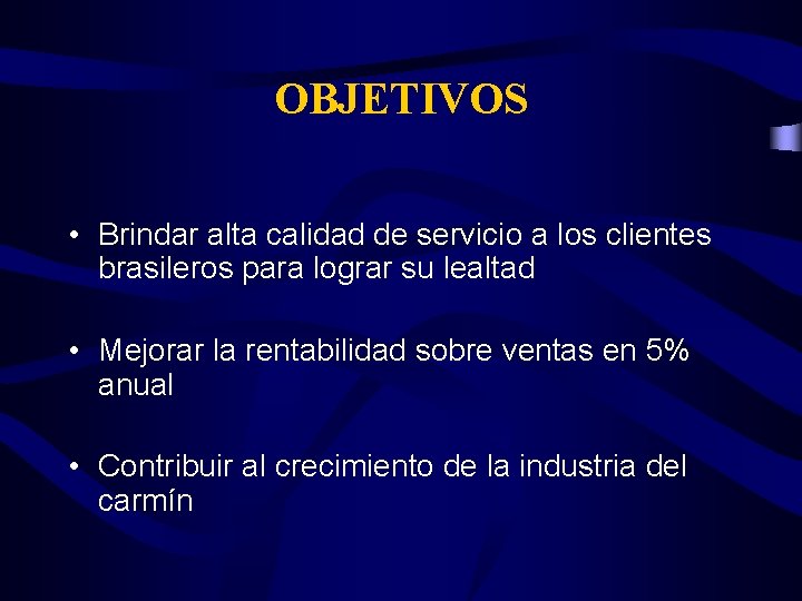 OBJETIVOS • Brindar alta calidad de servicio a los clientes brasileros para lograr su