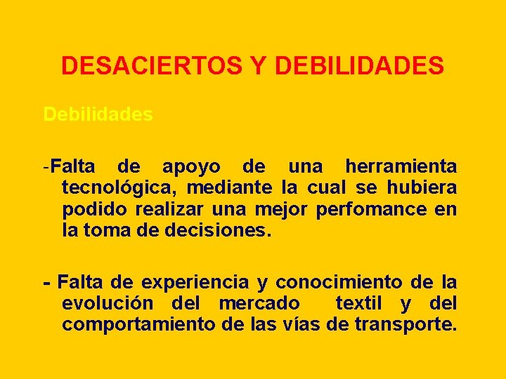 DESACIERTOS Y DEBILIDADES Debilidades -Falta de apoyo de una herramienta tecnológica, mediante la cual