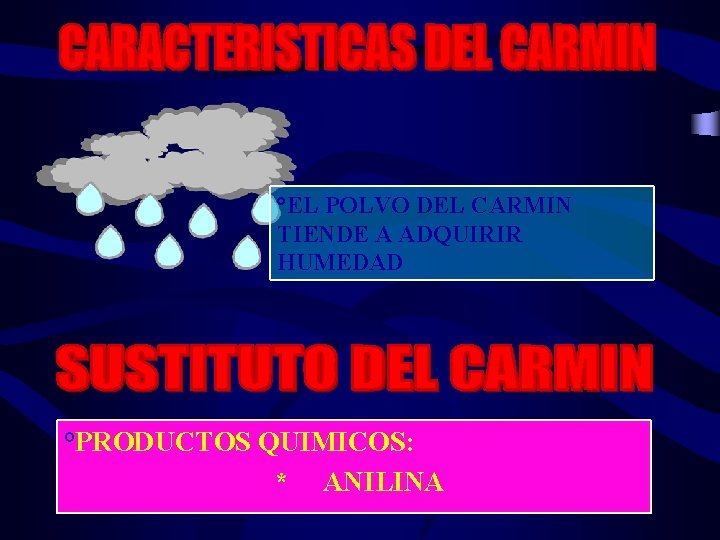 °EL POLVO DEL CARMIN TIENDE A ADQUIRIR HUMEDAD °PRODUCTOS QUIMICOS: * ANILINA 