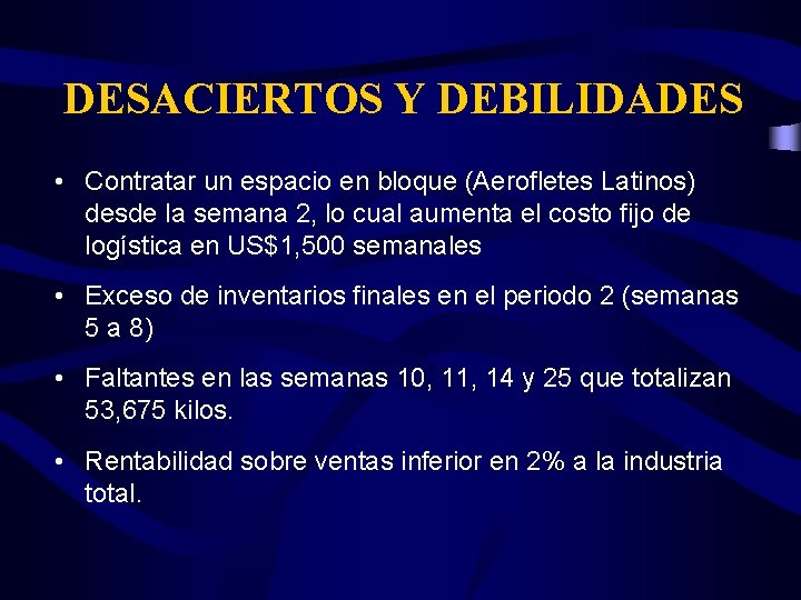 DESACIERTOS Y DEBILIDADES • Contratar un espacio en bloque (Aerofletes Latinos) desde la semana