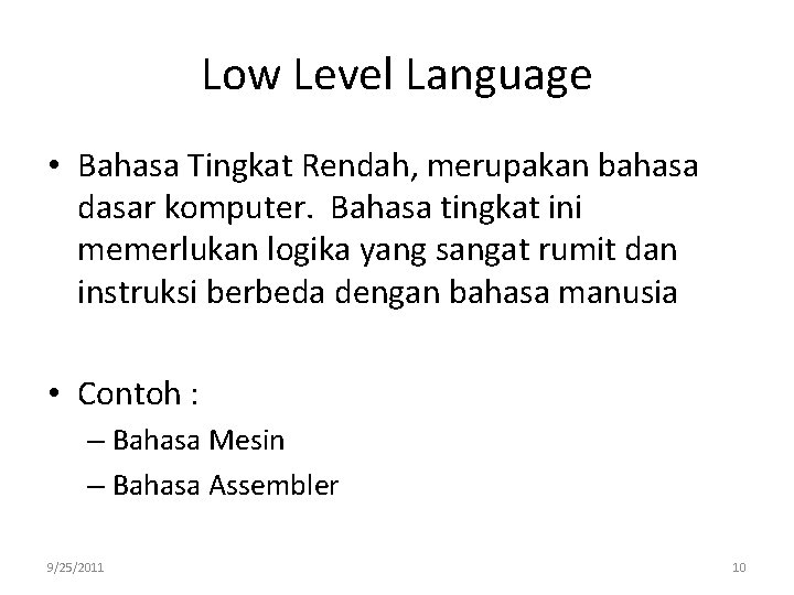 Low Level Language • Bahasa Tingkat Rendah, merupakan bahasa dasar komputer. Bahasa tingkat ini