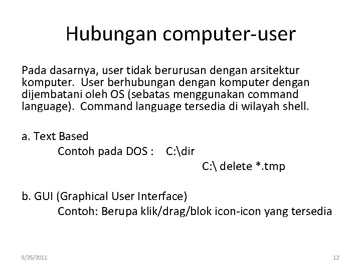 Hubungan computer-user Pada dasarnya, user tidak berurusan dengan arsitektur komputer. User berhubungan dengan komputer