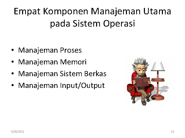 Empat Komponen Manajeman Utama pada Sistem Operasi • • Manajeman Proses Manajeman Memori Manajeman