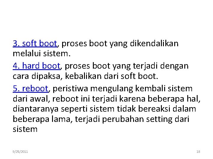 3. soft boot, proses boot yang dikendalikan melalui sistem. 4. hard boot, proses boot