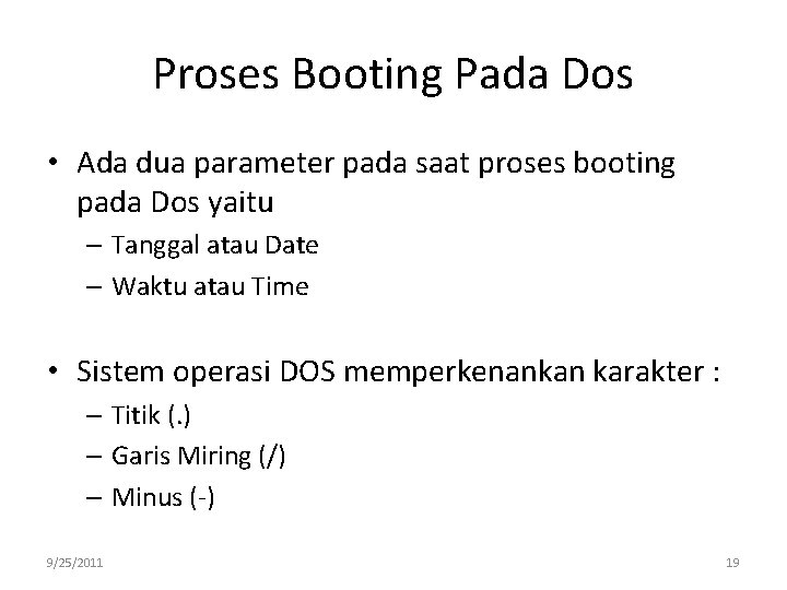 Proses Booting Pada Dos • Ada dua parameter pada saat proses booting pada Dos