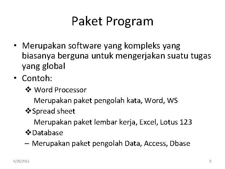 Paket Program • Merupakan software yang kompleks yang biasanya berguna untuk mengerjakan suatu tugas