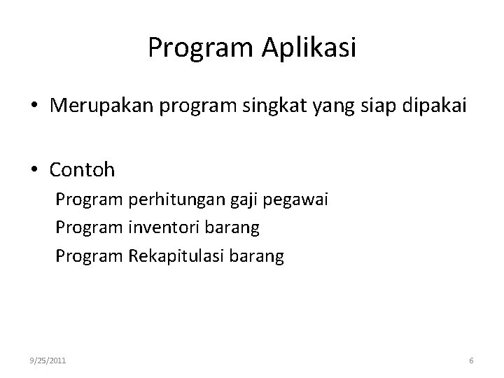 Program Aplikasi • Merupakan program singkat yang siap dipakai • Contoh Program perhitungan gaji