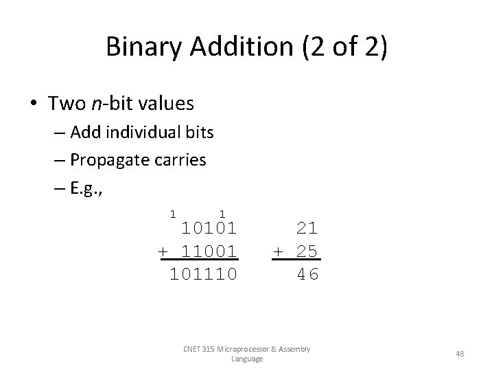 Binary Addition (2 of 2) • Two n-bit values – Add individual bits –