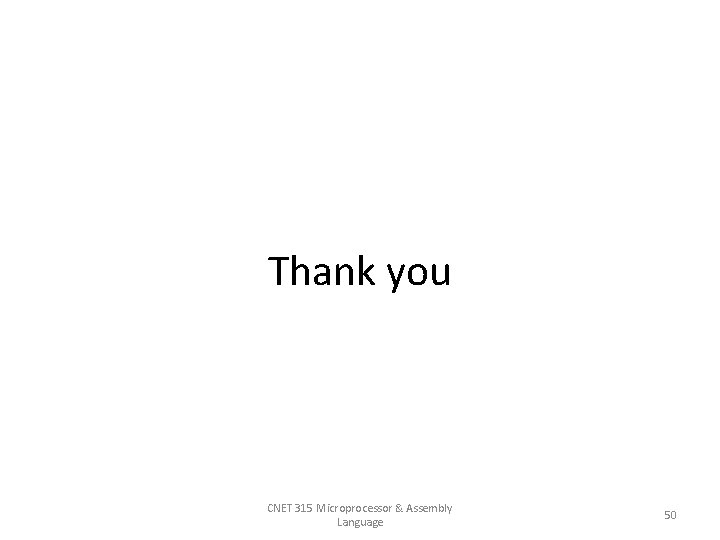 Thank you CNET 315 Microprocessor & Assembly Language 50 