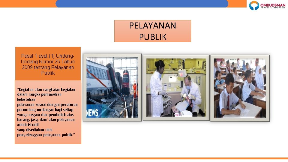 PELAYANAN PUBLIK Pasal 1 ayat (1) Undang Nomor 25 Tahun 2009 tentang Pelayanan Publik